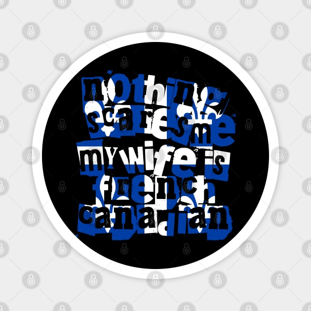 Nothing Scares Me My Wife Is French Canadian Quebec Magnet by Yesteeyear